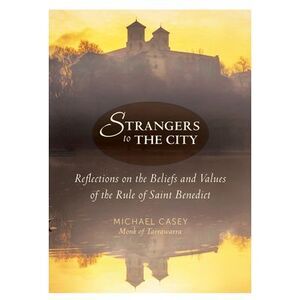 Strangers to the City: Reflections on the Beliefs and Values of the Rule of Sain